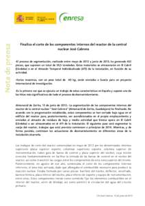 Finaliza el corte de los componentes internos del reactor de la central nuclear José Cabrera -El proceso de segmentación, realizado entre mayo de 2012 y junio de 2013, ha generado 432 piezas, que suponen un total de 59