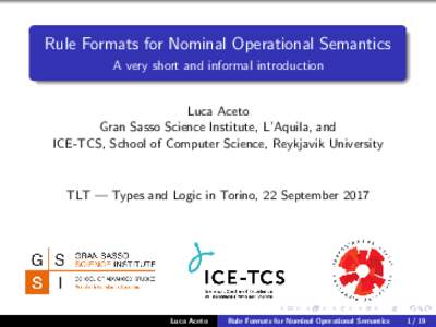 Rule Formats for Nominal Operational Semantics A very short and informal introduction Luca Aceto Gran Sasso Science Institute, L’Aquila, and ICE-TCS, School of Computer Science, Reykjavik University