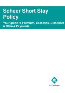 Scheer Short Stay Policy Your guide to Premium, Excesses, Discounts & Claims Payments.  Your guide to Premium, Excesses, Discounts & Claims Payments