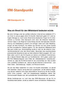 IfM-Standpunkt 14:  Was ein Brexit für den Mittelstand bedeuten würde Bei einer Umfrage unter den größten britischen Unternehmen plädierten 87 % von ihnen im Januar gegen einen EU-Austritt. Gleichwohl gaben 61 % der