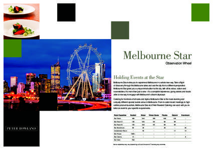 Melbourne Star Observation Wheel Holding Events at the Star Melbourne Star invites you to experience Melbourne in a whole new way. Take a flight of discovery through the Melbourne skies and see the city from a different 