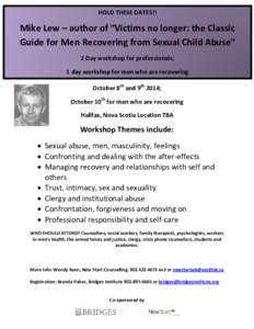 HOLD THESE DATES!!  Mike Lew – author of “Victims no longer: the Classic Guide for Men Recovering from Sexual Child Abuse” 2 Day workshop for professionals; 1 day workshop for men who are recovering