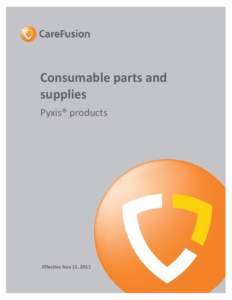 Consumable parts and supplies Pyxis® products Effective Nov 15, 2011