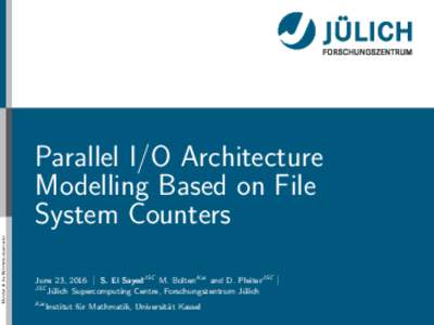 Member of the Helmholtz-Association  Parallel I/O Architecture Modelling Based on File System Counters June 23, 2016