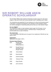 SIR ROBERT WILLIAM ASKIN OPERATIC SCHOLARSHIP The Sir Robert William Askin Operatic Scholarship provides support for male opera singers to help them further their cultural education and it is awarded every 2 years. The s