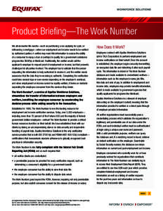 WORKFORCE SOLUTIONS  Product Briefing—The Work Number We all encounter life events—such as purchasing a car, applying for a job, or refinancing a mortgage—when our employment and income needs to be verified by auth