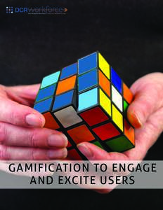 GAMIFICATION TO ENGAGE AND EXCITE USERS USING GAMIFICATION TO ENGAGE AND EXCITE USERS Any organization that has executed a strategic business initiative knows that a critical component for success is the continued