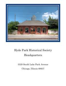 Hyde Park Historical Society Headquarters 5529 South Lake Park Avenue Chicago, Illinois 60637  This little building was constructed in 1893 or 1894 by the Chicago City Street Railway. It is believed to be