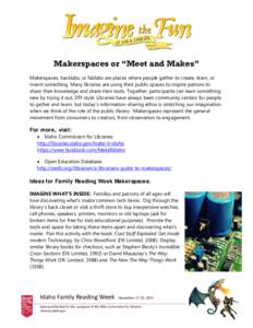 Makerspaces or “Meet and Makes” Makerspaces, hacklabs, or fablabs are places where people gather to create, learn, or invent something. Many libraries are using their public spaces to inspire patrons to share their k