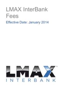 LMAX InterBank Fees Effective Date: January 2014 LMAX InterBank Fees (as of 24-JanuaryNo fees for API Connection, Market Data, Workstations