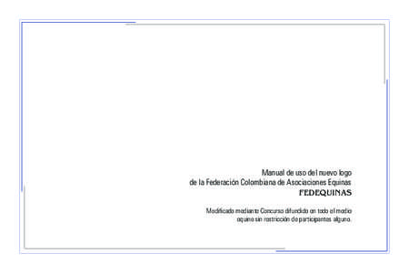 Manual de uso del nuevo logo de la Federación Colombiana de Asociaciones Equinas FEDEQUINAS Modificado mediante Concurso difundido en todo el medio equino sin restricción de participantes alguno.