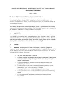 Policies and Procedures for Creation, Review and Termination of Centers and Institutes March 3, 2008 The mission of Centers and Institutes at Oregon State University is: “to motivate, facilitate and support OSU faculty