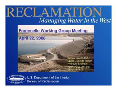 Fontenelle Working Group Meeting April 22, 2008 Katrina Grantz, PhD Upper Colorado Region Hydraulic Engineer