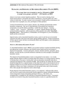 APPENDIX 3: HOUSEHOLD HAZARDOUS WASTE GUIDE MANAGING AND DISPOSING OF HOUSEHOLD HAZARDOUS WASTE (HHW) “The average home can accumulate as much as 100 pounds of HHW in storage areas, garages, and sheds.” - EPA Statist