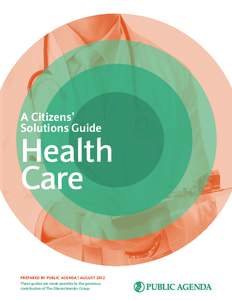 A Citizens’ Solutions Guide Health Care PREPARED BY PUBLIC AGENDA | AUGUST 2012