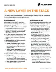 SOLUTION DETAILS  A NEW LAYER IN THE STACK This end-to-end solution simplifies IT Security activity so that your team can spend more time investigating and remediating true threats. GOVERNANCE INSIGHT