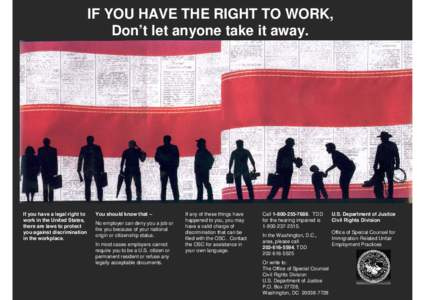 IF YOU HAVE THE RIGHT TO WORK, Don’t let anyone take it away. If you have a legal right to work in the United States, there are laws to protect