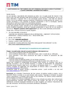 QUESTIONARIO SUL TRATTAMENTO DEI DATI PERSONALI NEI NUOVI ELENCHI TELEFONICI - CLIENTI CONSUMER e BUSINESS RETE MOBILE – Gentile cliente, Lei può decidere, rispondendo alle domande qui sotto, se e in quale modo far in