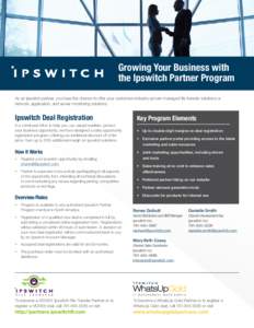 Growing Your Business with the Ipswitch Partner Program As an Ipswitch partner, you have the chance to offer your customers industry-proven managed file transfer solutions or network, application, and server monitoring s
