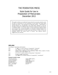 THE FEDERATION PRESS Style Guide for Use in Preparation of Manuscripts December 2013 This guide outlines our preferred house style, but our main priority as far as style is concerned is to be consistent. If you follow th