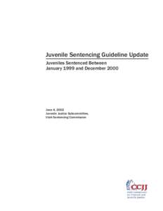 Juvenile Sentencing Guideline Update Juveniles Sentenced Between January 1999 and December 2000 June 4, 2002 Juvenile Justice Subcommittee,