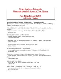 Texas Southern University Thurgood Marshall School of Law Library New Titles for April 2010 A Partial Listing The following titles are arranged by subject and LC Classification Number. If you have an interest in reviewin