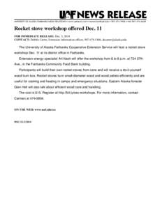 Rocket stove workshop offered Dec. 11 FOR IMMEDIATE RELEASE: Dec. 3, 2014 CONTACT: Debbie Carter, Extension information officer, [removed], [removed] The University of Alaska Fairbanks Cooperative Extension 