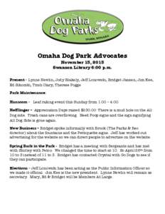 Omaha Dog Park Advocates November 13, 2013 Swanson Library 6:00 p.m. Present – Lynne Newlin, Jody Blakely, Jeff Lonowski, Bridget Jansen, Jim Kee, Ed Sikorski, Trish Clary, Therese Pogge Park Maintenance: