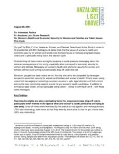 August 29, 2014 To: Interested Parties Fr: Anzalone Liszt Grove Research Re: Women’s Health and Economic Security for Women and Families are Potent Issues This Cycle Our poll1 for EMILY’s List, American Women, and Pl