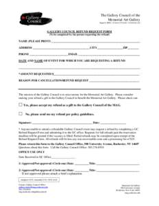 The Gallery Council of the Memorial Art Gallery Support MAG • Connect Friends • Celebrate Art GALLERY COUNCIL REFUND REQUEST FORM (To be completed by the person requesting the refund)