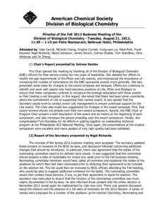 American Chemical Society Division of Biological Chemistry Minutes of the Fall 2012 Business Meeting of the Division of Biological Chemistry - Tuesday, August 21, 2012, 11:45 – 1:15 pm Palm Restaurant, Bellevue Hotel, 