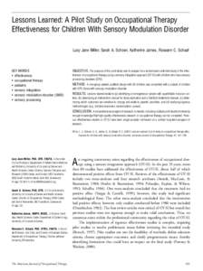 Lessons Learned: A Pilot Study on Occupational Therapy Effectiveness for Children With Sensory Modulation Disorder Lucy Jane Miller, Sarah A. Schoen, Katherine James, Roseann C. Schaaf KEY WORDS • effectiveness