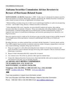 FOR IMMEDIATE RELEASE  Alabama Securities Commission Advises Investors to Beware of Hurricane-Related Scams MONTGOMERY, ALABAMA (September 2, In the wake of widespread devastation caused by Hurricane Katrina in L