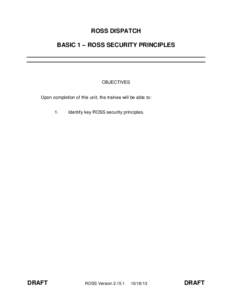 ROSS DISPATCH BASIC 1 – ROSS SECURITY PRINCIPLES OBJECTIVES Upon completion of this unit, the trainee will be able to: 1.