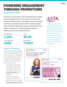 POWERING ENGAGEMENT THROUGH PROMOTIONS A Beauty Case Study ULTA Beauty wanted to launch a series of sequential Twitter campaigns to increase engagement with, and conversation around, their brand