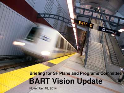 Click to edit Master title style  Briefing for SF Plans and Programs Committee BART Vision Update November 18, 2014