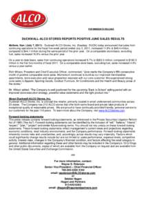 FOR IMMEDIATE RELEASE  DUCKWALL-ALCO STORES REPORTS POSITIVE JUNE SALES RESULTS Abilene, Kan. (July 7, [removed]Duckwall-ALCO Stores, Inc. (Nasdaq: DUCK) today announced that sales from continuing operations for the fisca