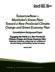 TomorrowNow— Manitoba’s Green Plan: Toward a New Provincial Climate Change and Green Economy Plan Consultations Background Paper Engaging the Public in a New Provincial