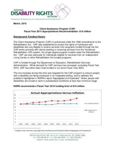 March, 2013 Client Assistance Program (CAP) Fiscal Year 2014 Appropriations Recommendation- $16 million Background/ Funding History The Client Assistance Program (CAP) is authorized under the 1984 amendments to the Rehab