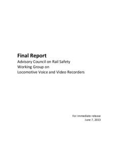 Final Report Advisory Council on Rail Safety Working Group on Locomotive Voice and Video Recorders  For immediate release