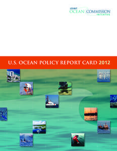 U.S. Ocean policy report card 2012  Contents Taking Action on a New Approach to Ocean Management 3 U.S. OCEAN POLICY REPORT CARD