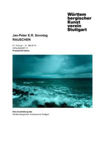 Jan-Peter E.R. Sonntag RAUSCHEN 21. Februar – 31. Mai 2015 VERLÄNGERT !!! Presseinformation