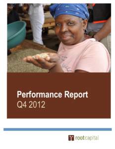 Performance Report Q4 2012 OVERVIEW Root Capital’s performance in 2012 was relatively strong – we achieved 80 percent operating self-sufficiency (OSS), just shy of our target of 81 percent, and we financed over 200 