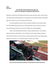 FINALSony F55 4K Camera Delivers Cut-outs and Zooms for FOX Sports during 2013 World Series FOX Sports is using Sony’s F55 professional 4K camera to give television viewers a better look at