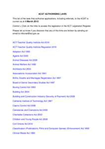 ACAT AUTHORISING LAWS This list of the laws that authorise applications, including referrals, to the ACAT is current as at 4 March[removed]Control + Click on the links to access the legislation in the ACT Legislation Regis