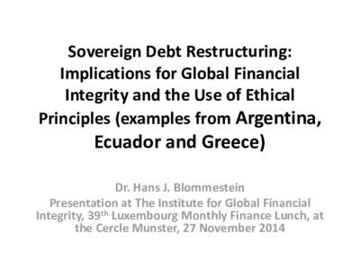 Sovereign Debt Restructuring: Implications for Global Financial Integrity and the Use of Ethical Principles (examples from Argentina,  Ecuador and Greece)