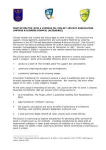 INVITATION FOR LEVEL 1 UMPIRES TO JOIN ACT CRICKET ASSOCIATION UMPIRES & SCORERS COUNCIL (ACTCAU&SC) Cricket umpires are trained and encouraged to work in teams. One source of the support, encouragement, development and 