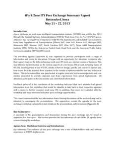 Work Zone ITS Peer Exchange Summary Report Bettendorf, Iowa May 21 – 22, 2013 Introduction A peer exchange on work zone intelligent transportation systems (WZ ITS) was held in May 2013 through the Federal Highway Admin