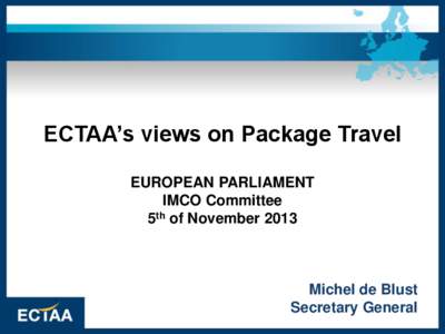 ECTAA’s views on Package Travel EUROPEAN PARLIAMENT IMCO Committee 5th of November[removed]Michel de Blust