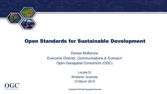®  Open Standards for Sustainable Development Denise McKenzie Executive Director, Communications & Outreach Open Geospatial Consortium (OGC)